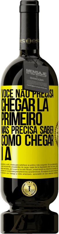 49,95 € Envio grátis | Vinho tinto Edição Premium MBS® Reserva Você não precisa chegar lá primeiro, mas precisa saber como chegar lá Etiqueta Amarela. Etiqueta personalizável Reserva 12 Meses Colheita 2015 Tempranillo