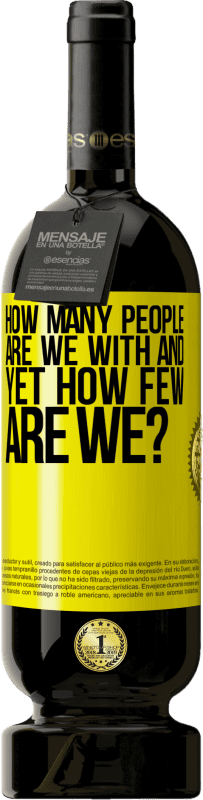 49,95 € Free Shipping | Red Wine Premium Edition MBS® Reserve How many people are we with and yet how few are we? Yellow Label. Customizable label Reserve 12 Months Harvest 2015 Tempranillo