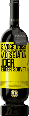 49,95 € Envio grátis | Vinho tinto Edição Premium MBS® Reserva Se você quiser que todos gostem de você, não seja um líder. Vender sorvete Etiqueta Amarela. Etiqueta personalizável Reserva 12 Meses Colheita 2016 Tempranillo
