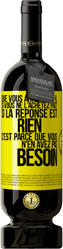 49,95 € Envoi gratuit | Vin rouge Édition Premium MBS® Réserve Que vous arrivera-t-il si vous ne l'achetez pas? Si la réponse est rien c'est parce que vous n'en avez pas besoin Étiquette Jaune. Étiquette personnalisable Réserve 12 Mois Récolte 2015 Tempranillo