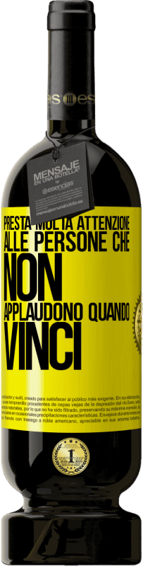 49,95 € Spedizione Gratuita | Vino rosso Edizione Premium MBS® Riserva Presta molta attenzione alle persone che non applaudono quando vinci Etichetta Gialla. Etichetta personalizzabile Riserva 12 Mesi Raccogliere 2015 Tempranillo