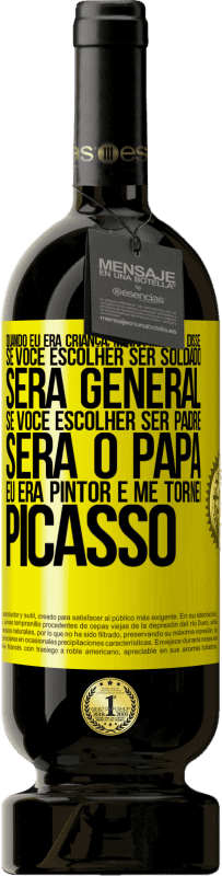 49,95 € Envio grátis | Vinho tinto Edição Premium MBS® Reserva Quando eu era criança, minha mãe me disse: se você escolher ser soldado, será general Se você escolher ser padre, será o Etiqueta Amarela. Etiqueta personalizável Reserva 12 Meses Colheita 2015 Tempranillo