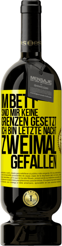 49,95 € Kostenloser Versand | Rotwein Premium Ausgabe MBS® Reserve Im Bett sind mir keine Grenzen gesetzt. Ich bin letzte Nacht zweimal gefallen Gelbes Etikett. Anpassbares Etikett Reserve 12 Monate Ernte 2015 Tempranillo