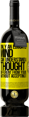 49,95 € Free Shipping | Red Wine Premium Edition MBS® Reserve Only an educated mind can understand a thought different from yours without accepting it Yellow Label. Customizable label Reserve 12 Months Harvest 2016 Tempranillo
