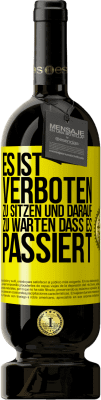 49,95 € Kostenloser Versand | Rotwein Premium Ausgabe MBS® Reserve Es ist verboten zu sitzen und darauf zu warten, dass es passiert Gelbes Etikett. Anpassbares Etikett Reserve 12 Monate Ernte 2015 Tempranillo