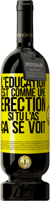 49,95 € Envoi gratuit | Vin rouge Édition Premium MBS® Réserve L'éducation est comme une érection. Si tu l'as, ça se voit Étiquette Jaune. Étiquette personnalisable Réserve 12 Mois Récolte 2015 Tempranillo