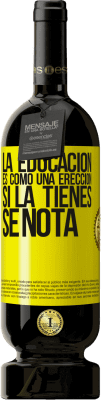 49,95 € Envío gratis | Vino Tinto Edición Premium MBS® Reserva La educación es como una erección. Si la tienes, se nota Etiqueta Amarilla. Etiqueta personalizable Reserva 12 Meses Cosecha 2016 Tempranillo
