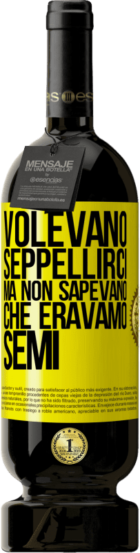 49,95 € Spedizione Gratuita | Vino rosso Edizione Premium MBS® Riserva Volevano seppellirci. Ma non sapevano che eravamo semi Etichetta Gialla. Etichetta personalizzabile Riserva 12 Mesi Raccogliere 2015 Tempranillo