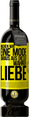 49,95 € Kostenloser Versand | Rotwein Premium Ausgabe MBS® Reserve Machen wir eine Mode daraus, aus dieser wahren Liebe Gelbes Etikett. Anpassbares Etikett Reserve 12 Monate Ernte 2015 Tempranillo