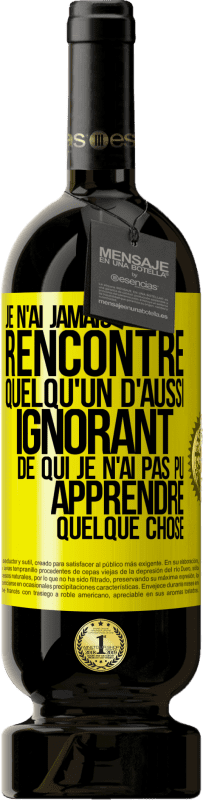 49,95 € Envoi gratuit | Vin rouge Édition Premium MBS® Réserve Je n'ai jamais rencontré quelqu'un d'aussi ignorant de qui je n'ai pas pu apprendre quelque chose Étiquette Jaune. Étiquette personnalisable Réserve 12 Mois Récolte 2015 Tempranillo