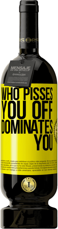 49,95 € Free Shipping | Red Wine Premium Edition MBS® Reserve Who pisses you off, dominates you Yellow Label. Customizable label Reserve 12 Months Harvest 2016 Tempranillo