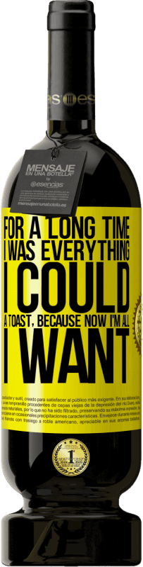 49,95 € 送料無料 | 赤ワイン プレミアム版 MBS® 予約する 長い間、私はできることすべてでした。トースト、今私が欲しいのはすべてだから 黄色のラベル. カスタマイズ可能なラベル 予約する 12 月 収穫 2016 Tempranillo
