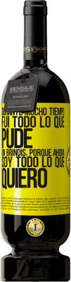 49,95 € Envío gratis | Vino Tinto Edición Premium MBS® Reserva Durante mucho tiempo fui todo lo que pude. Un brindis, porque ahora soy todo lo que quiero Etiqueta Amarilla. Etiqueta personalizable Reserva 12 Meses Cosecha 2016 Tempranillo