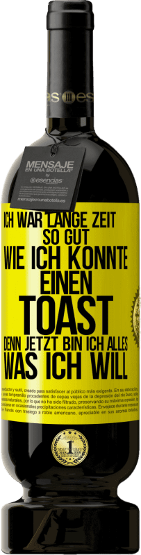 49,95 € Kostenloser Versand | Rotwein Premium Ausgabe MBS® Reserve Ich war lange Zeit so gut, wie ich konnte. Einen Toast, denn jetzt bin ich alles, was ich will Gelbes Etikett. Anpassbares Etikett Reserve 12 Monate Ernte 2015 Tempranillo