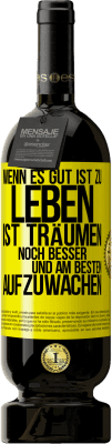 49,95 € Kostenloser Versand | Rotwein Premium Ausgabe MBS® Reserve Wenn es gut ist zu leben, ist träumen noch besser, und am besten aufzuwachen Gelbes Etikett. Anpassbares Etikett Reserve 12 Monate Ernte 2014 Tempranillo