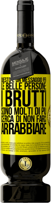 49,95 € Spedizione Gratuita | Vino rosso Edizione Premium MBS® Riserva Questo è un messaggio per le belle persone: i brutti sono molti di più. Cerca di non farci arrabbiare Etichetta Gialla. Etichetta personalizzabile Riserva 12 Mesi Raccogliere 2015 Tempranillo