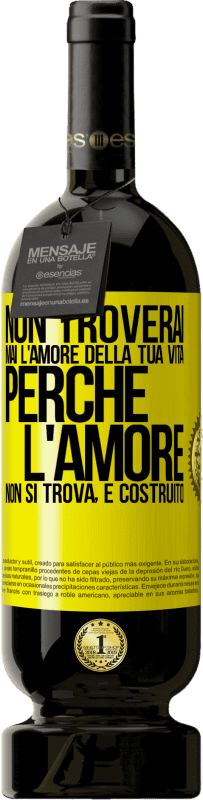 49,95 € Spedizione Gratuita | Vino rosso Edizione Premium MBS® Riserva Non troverai mai l'amore della tua vita. Perché l'amore non si trova, è costruito Etichetta Gialla. Etichetta personalizzabile Riserva 12 Mesi Raccogliere 2015 Tempranillo