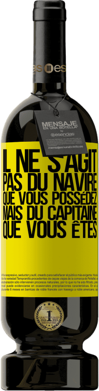 49,95 € Envoi gratuit | Vin rouge Édition Premium MBS® Réserve Il ne s'agit pas du navire que vous possédez, mais du capitaine que vous êtes Étiquette Jaune. Étiquette personnalisable Réserve 12 Mois Récolte 2015 Tempranillo