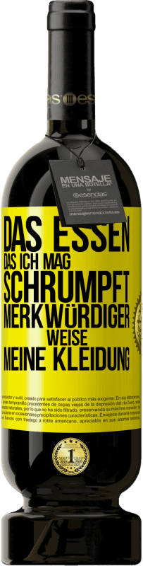 49,95 € Kostenloser Versand | Rotwein Premium Ausgabe MBS® Reserve Das Essen, das ich mag, schrumpft merkwürdiger Weise meine Kleidung Gelbes Etikett. Anpassbares Etikett Reserve 12 Monate Ernte 2015 Tempranillo