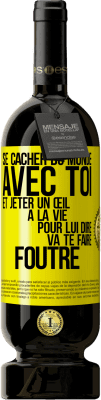 49,95 € Envoi gratuit | Vin rouge Édition Premium MBS® Réserve Se cacher du monde avec toi et jeter un œil à la vie pour lui dire va te faire foutre Étiquette Jaune. Étiquette personnalisable Réserve 12 Mois Récolte 2014 Tempranillo