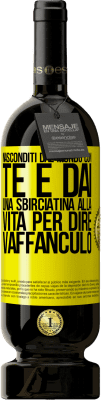 49,95 € Spedizione Gratuita | Vino rosso Edizione Premium MBS® Riserva Nasconditi dal mondo con te e dai una sbirciatina alla vita per dire vaffanculo Etichetta Gialla. Etichetta personalizzabile Riserva 12 Mesi Raccogliere 2015 Tempranillo