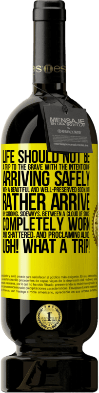 49,95 € 免费送货 | 红酒 高级版 MBS® 预订 生命不应是为了带着美丽而保存完好的尸体安全到达坟墓而旅行，而应是通过侧滑，完全磨损和破碎并大声宣告的烟雾之间的侧滑而到达：gh！真是一个旅行！ 黄色标签. 可自定义的标签 预订 12 个月 收成 2015 Tempranillo