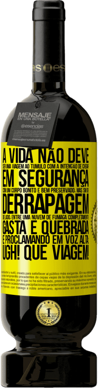 49,95 € Envio grátis | Vinho tinto Edição Premium MBS® Reserva A vida não deve ser uma viagem ao túmulo com a intenção de chegar em segurança com um corpo bonito e bem preservado, mas sim Etiqueta Amarela. Etiqueta personalizável Reserva 12 Meses Colheita 2016 Tempranillo