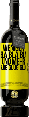 49,95 € Kostenloser Versand | Rotwein Premium Ausgabe MBS® Reserve Weniger Bla Bla Bla, und mehr Glug Glug Glug Gelbes Etikett. Anpassbares Etikett Reserve 12 Monate Ernte 2014 Tempranillo