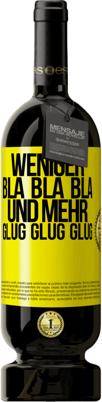 49,95 € Kostenloser Versand | Rotwein Premium Ausgabe MBS® Reserve Weniger Bla Bla Bla, und mehr Glug Glug Glug Gelbes Etikett. Anpassbares Etikett Reserve 12 Monate Ernte 2015 Tempranillo