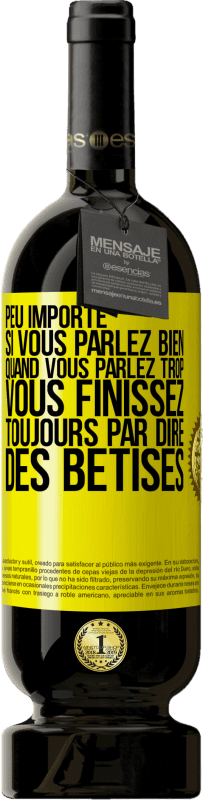 49,95 € Envoi gratuit | Vin rouge Édition Premium MBS® Réserve Peu importe si vous parlez bien, quand vous parlez trop vous finissez toujours par dire des bêtises Étiquette Jaune. Étiquette personnalisable Réserve 12 Mois Récolte 2015 Tempranillo