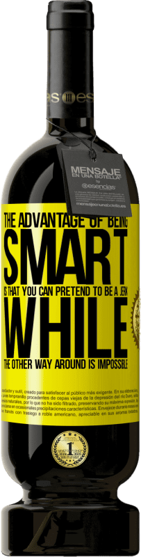 49,95 € 免费送货 | 红酒 高级版 MBS® 预订 聪明的优点是您可以装作一个混蛋，而反之则不可能 黄色标签. 可自定义的标签 预订 12 个月 收成 2016 Tempranillo