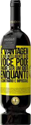 49,95 € Envio grátis | Vinho tinto Edição Premium MBS® Reserva A vantagem de ser inteligente é que você pode fingir ser um idiota, enquanto o contrário é impossível Etiqueta Amarela. Etiqueta personalizável Reserva 12 Meses Colheita 2016 Tempranillo