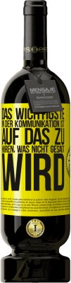 49,95 € Kostenloser Versand | Rotwein Premium Ausgabe MBS® Reserve Das Wichtigste in der Kommunikation ist, auf das zu hören, was nicht gesagt wird Gelbes Etikett. Anpassbares Etikett Reserve 12 Monate Ernte 2016 Tempranillo