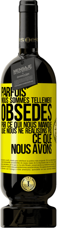 49,95 € Envoi gratuit | Vin rouge Édition Premium MBS® Réserve Parfois, nous sommes tellement obsédés par ce qui nous manque, que nous ne réalisons pas ce que nous avons Étiquette Jaune. Étiquette personnalisable Réserve 12 Mois Récolte 2015 Tempranillo