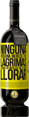 49,95 € Envío gratis | Vino Tinto Edición Premium MBS® Reserva Ninguna persona merece tus lágrimas, y quien las merezca, no te hará llorar Etiqueta Amarilla. Etiqueta personalizable Reserva 12 Meses Cosecha 2014 Tempranillo