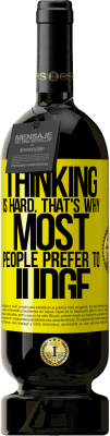 49,95 € Free Shipping | Red Wine Premium Edition MBS® Reserve Thinking is hard. That's why most people prefer to judge Yellow Label. Customizable label Reserve 12 Months Harvest 2015 Tempranillo