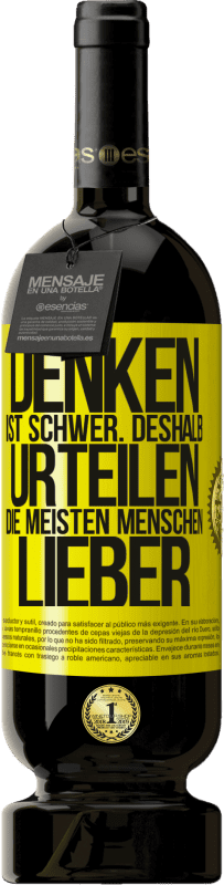 49,95 € Kostenloser Versand | Rotwein Premium Ausgabe MBS® Reserve Denken ist schwer. Deshalb urteilen die meisten Menschen lieber Gelbes Etikett. Anpassbares Etikett Reserve 12 Monate Ernte 2015 Tempranillo