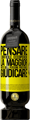 49,95 € Spedizione Gratuita | Vino rosso Edizione Premium MBS® Riserva Pensare è difficile. Ecco perché la maggior parte delle persone preferisce giudicare Etichetta Gialla. Etichetta personalizzabile Riserva 12 Mesi Raccogliere 2015 Tempranillo