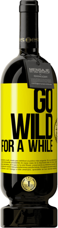 49,95 € Бесплатная доставка | Красное вино Premium Edition MBS® Бронировать Go wild for a while Желтая этикетка. Настраиваемая этикетка Бронировать 12 Месяцы Урожай 2015 Tempranillo