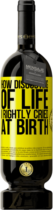 49,95 € Free Shipping | Red Wine Premium Edition MBS® Reserve How disgusting of life, I rightly cried at birth Yellow Label. Customizable label Reserve 12 Months Harvest 2015 Tempranillo