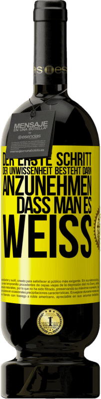 49,95 € Kostenloser Versand | Rotwein Premium Ausgabe MBS® Reserve Der erste Schritt der Unwissenheit besteht darin, anzunehmen, dass man es weiß Gelbes Etikett. Anpassbares Etikett Reserve 12 Monate Ernte 2015 Tempranillo