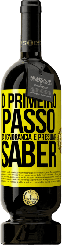 49,95 € Envio grátis | Vinho tinto Edição Premium MBS® Reserva O primeiro passo da ignorância é presumir saber Etiqueta Amarela. Etiqueta personalizável Reserva 12 Meses Colheita 2015 Tempranillo