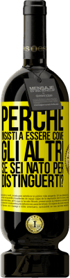 49,95 € Spedizione Gratuita | Vino rosso Edizione Premium MBS® Riserva perché insisti a essere come gli altri, se sei nato per distinguerti? Etichetta Gialla. Etichetta personalizzabile Riserva 12 Mesi Raccogliere 2015 Tempranillo