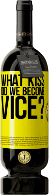 49,95 € Free Shipping | Red Wine Premium Edition MBS® Reserve what kiss did we become vice? Yellow Label. Customizable label Reserve 12 Months Harvest 2016 Tempranillo