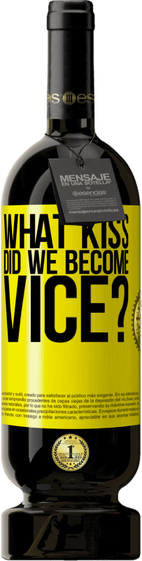 49,95 € Free Shipping | Red Wine Premium Edition MBS® Reserve what kiss did we become vice? Yellow Label. Customizable label Reserve 12 Months Harvest 2016 Tempranillo