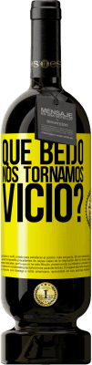 49,95 € Envio grátis | Vinho tinto Edição Premium MBS® Reserva que beijo nos tornamos vice? Etiqueta Amarela. Etiqueta personalizável Reserva 12 Meses Colheita 2016 Tempranillo