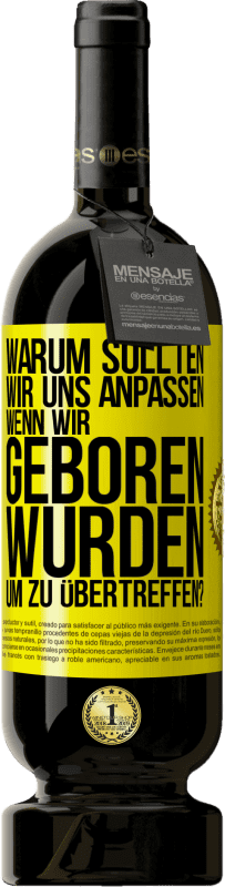 49,95 € Kostenloser Versand | Rotwein Premium Ausgabe MBS® Reserve Warum sollten wir uns anpassen, wenn wir geboren wurden, um zu übertreffen? Gelbes Etikett. Anpassbares Etikett Reserve 12 Monate Ernte 2015 Tempranillo