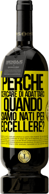 49,95 € Spedizione Gratuita | Vino rosso Edizione Premium MBS® Riserva perché cercare di adattarci quando siamo nati per eccellere? Etichetta Gialla. Etichetta personalizzabile Riserva 12 Mesi Raccogliere 2014 Tempranillo