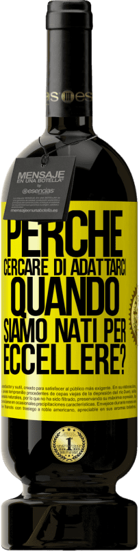 49,95 € Spedizione Gratuita | Vino rosso Edizione Premium MBS® Riserva perché cercare di adattarci quando siamo nati per eccellere? Etichetta Gialla. Etichetta personalizzabile Riserva 12 Mesi Raccogliere 2015 Tempranillo