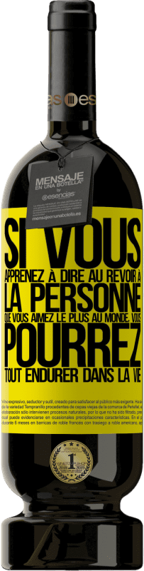 49,95 € Envoi gratuit | Vin rouge Édition Premium MBS® Réserve Si vous apprenez à dire au revoir à la personne que vous aimez le plus au monde, vous pourrez tout endurer dans la vie Étiquette Jaune. Étiquette personnalisable Réserve 12 Mois Récolte 2015 Tempranillo